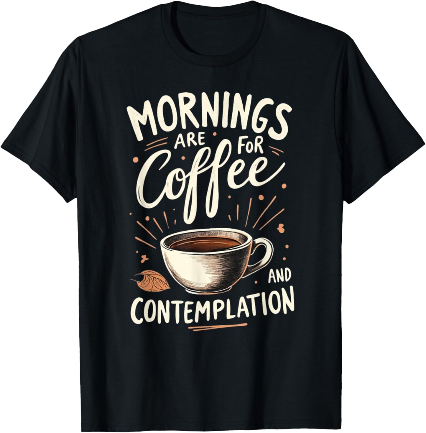Mornings Are For Coffee And Contemplation T-Shirt - T-Shirt | Black