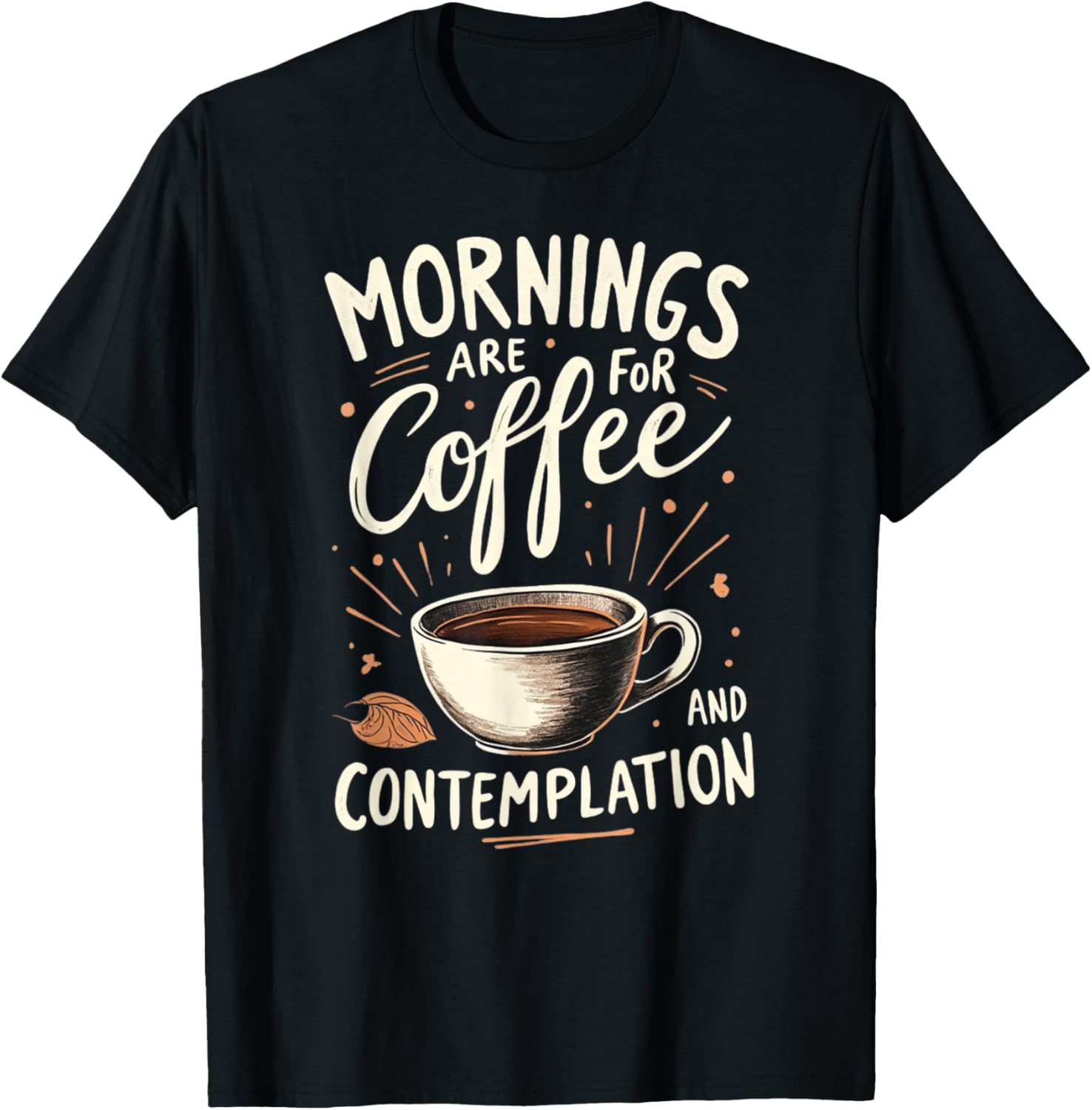Mornings Are For Coffee And Contemplation T-Shirt - T-Shirt | Black