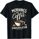 Mornings Are For Coffee And Contemplation T-Shirt - T-Shirt | Black