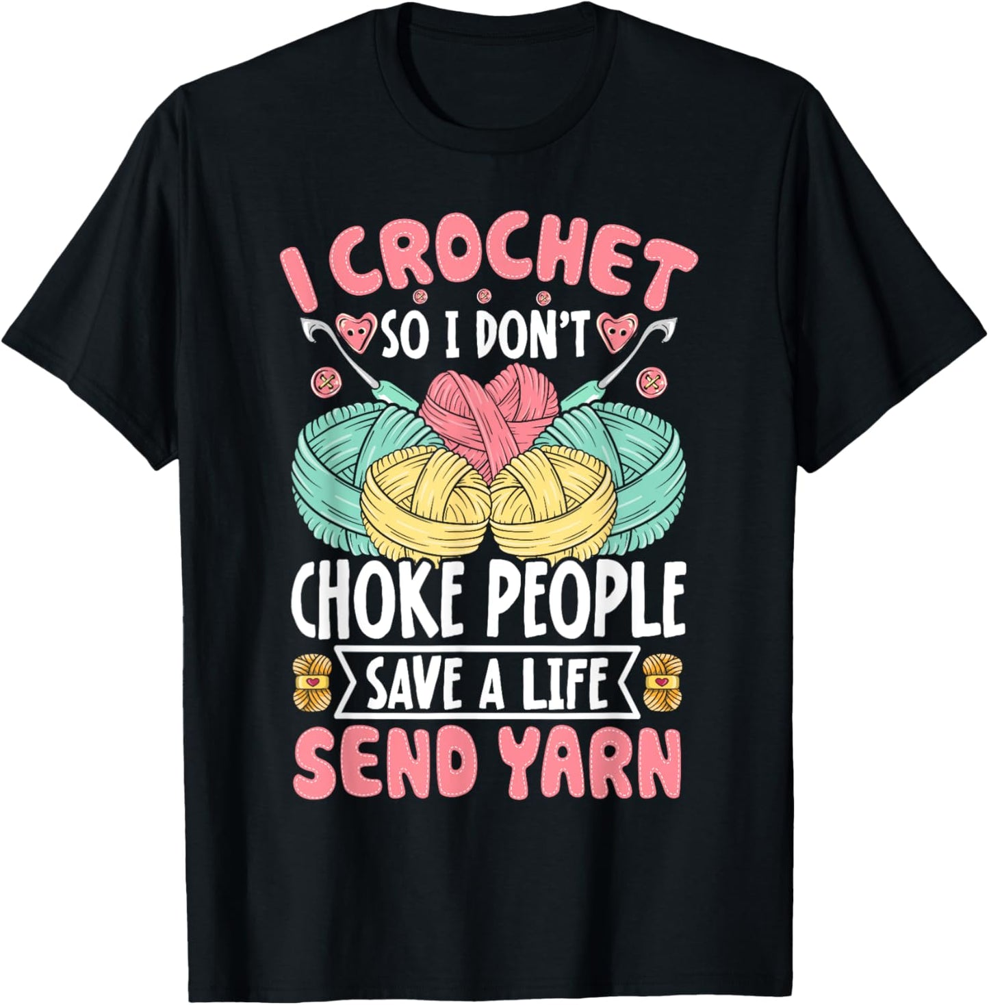 I Crochet So I don't Choke People Save A Life Send Yarn T-Shirt - T-Shirt | Black