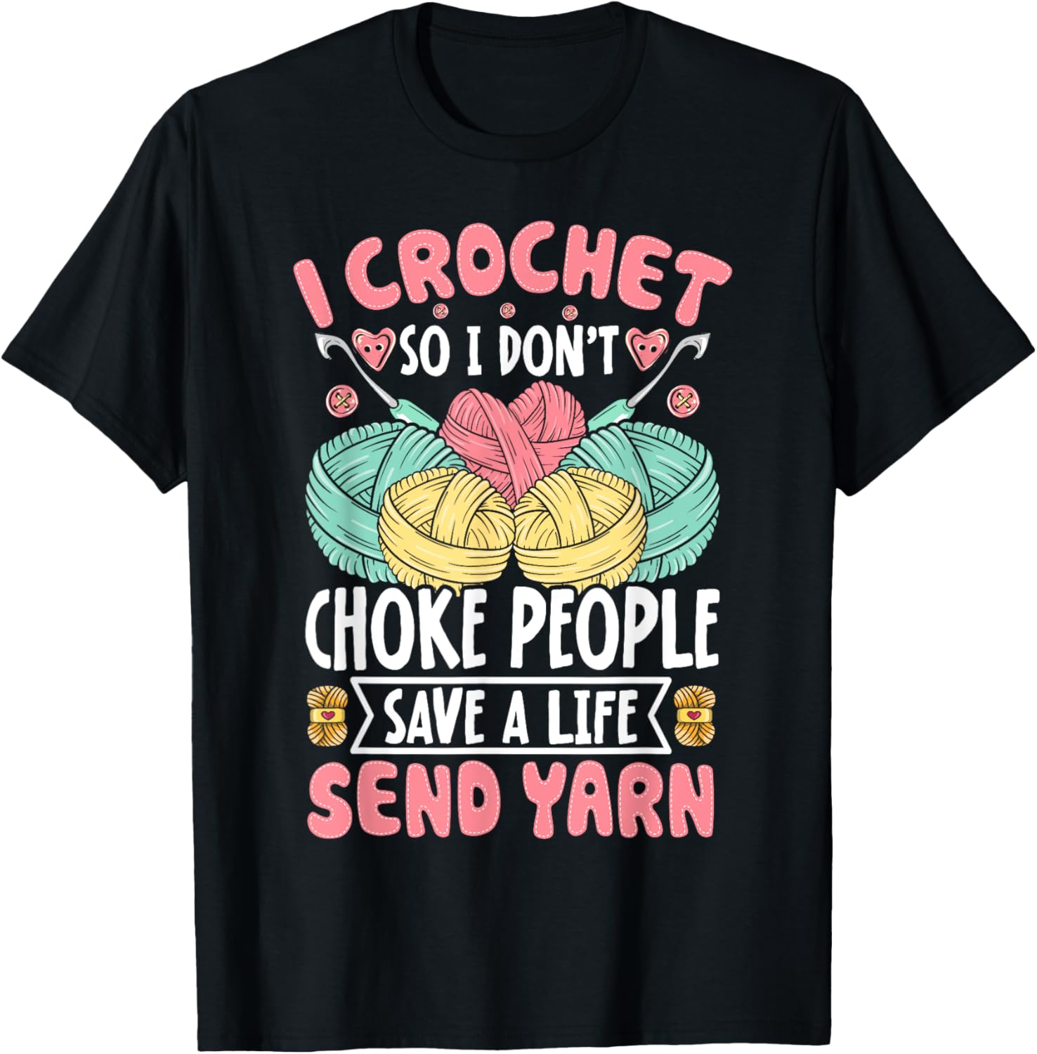 I Crochet So I don't Choke People Save A Life Send Yarn T-Shirt - T-Shirt | Black