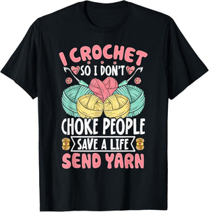 I Crochet So I don't Choke People Save A Life Send Yarn T-Shirt - T-Shirt | Black