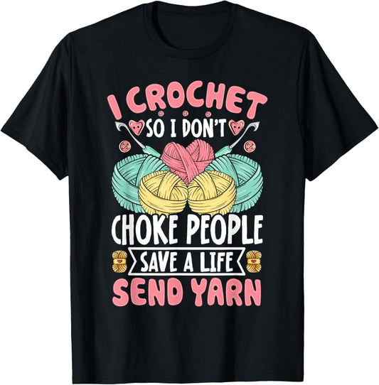 I Crochet So I don't Choke People Save A Life Send Yarn T-Shirt - T-Shirt | Black