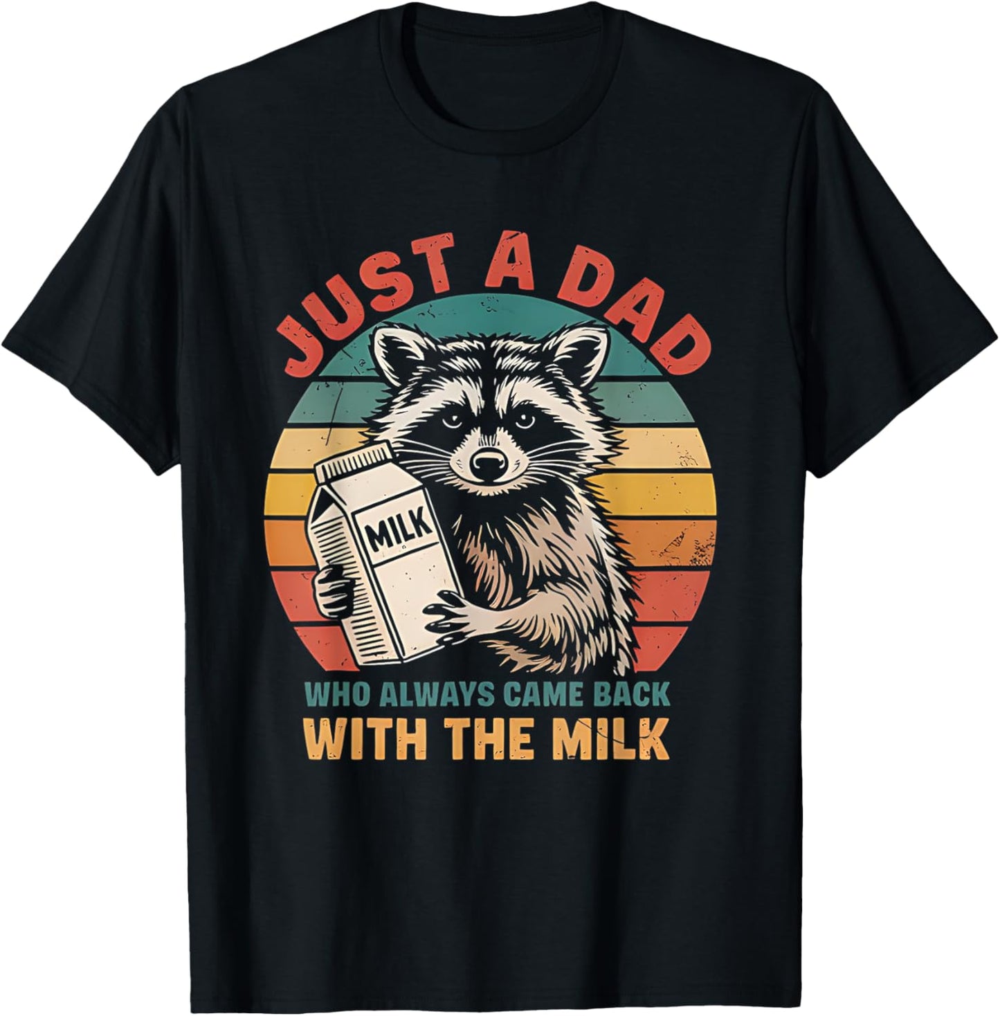 Funny Just A Dad Who Always Came Back With The Milk Raccoon T-Shirt - T-Shirt | Black