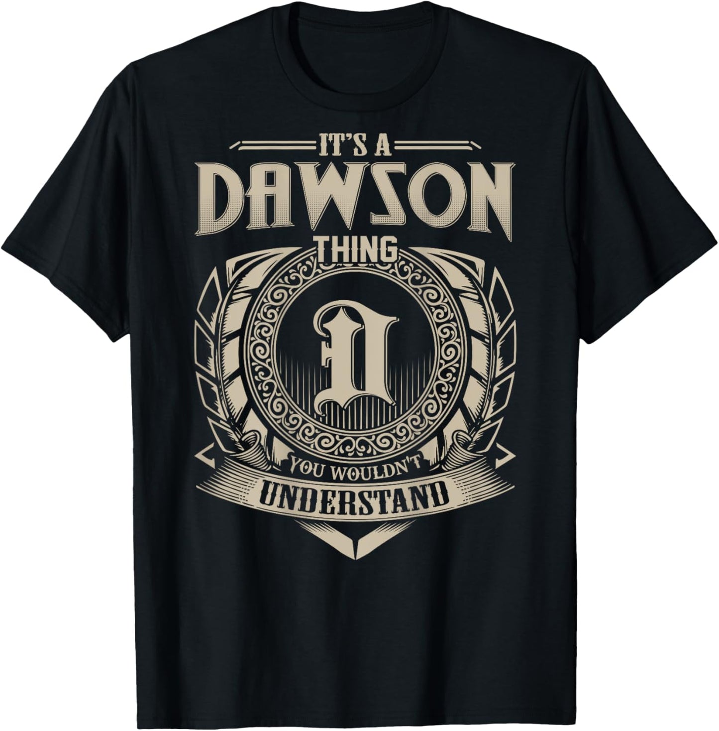 It's A DAWSON Thing You Wouldn't Understand Family Name T-Shirt - T-Shirt | Black