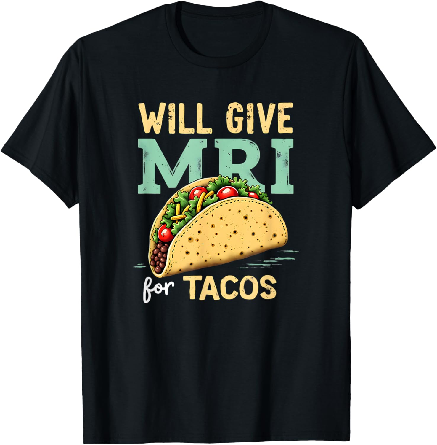 Will give MRI For Tacos Funny MRI Technologist Taco Lover T-Shirt - T-Shirt | Black