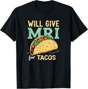 Will give MRI For Tacos Funny MRI Technologist Taco Lover T-Shirt - T-Shirt | Black