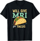 Will give MRI For Tacos Funny MRI Technologist Taco Lover T-Shirt - T-Shirt | Black