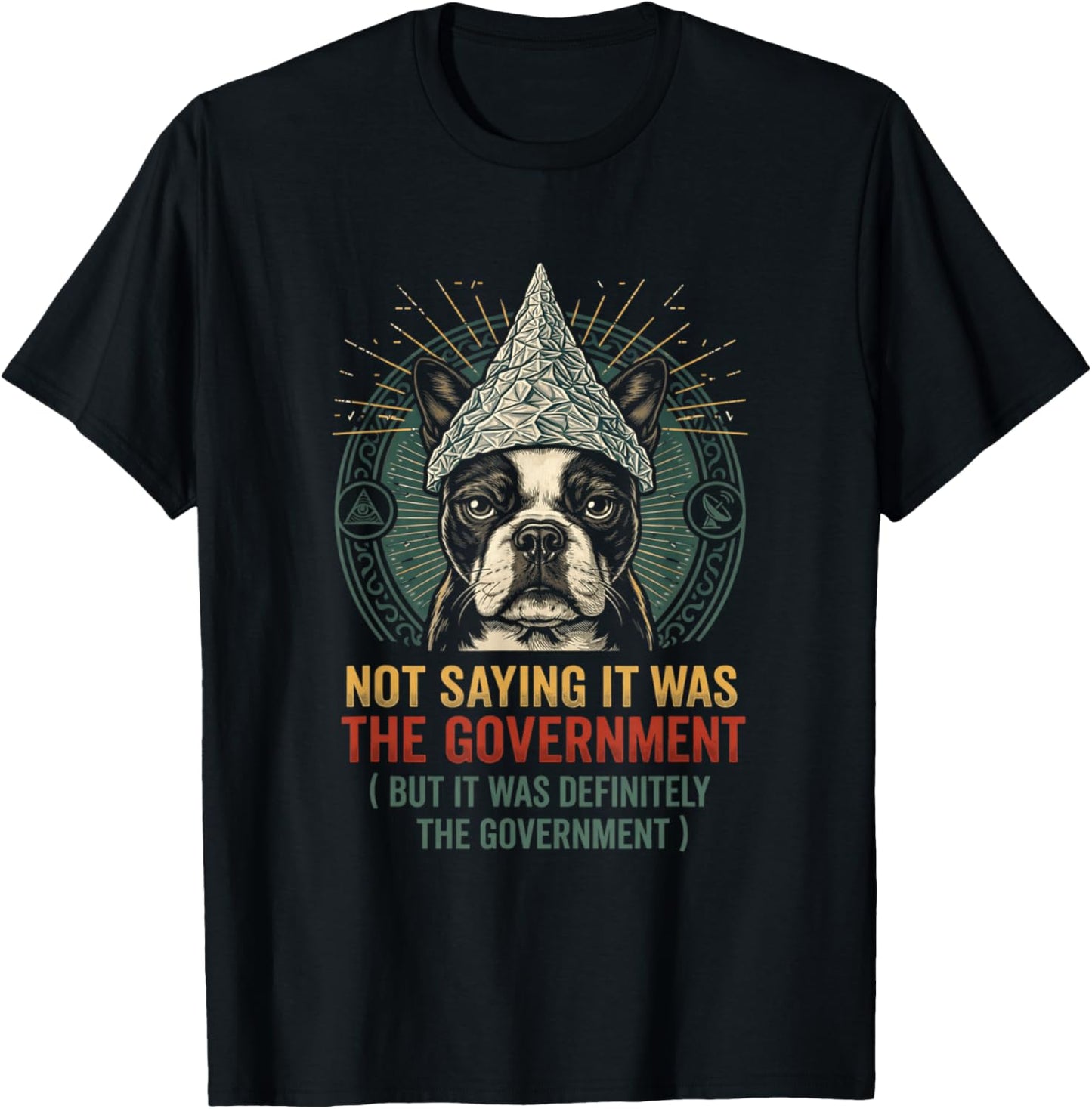 Funny Conspiracy Dog Tinfoil Hat Government Quote T-Shirt - T-Shirt | Black