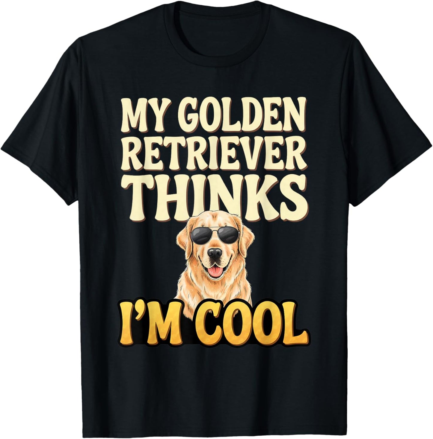 Golden Retriever Thinks I'm Cool Golden Retriever T-Shirt - T-Shirt | Black