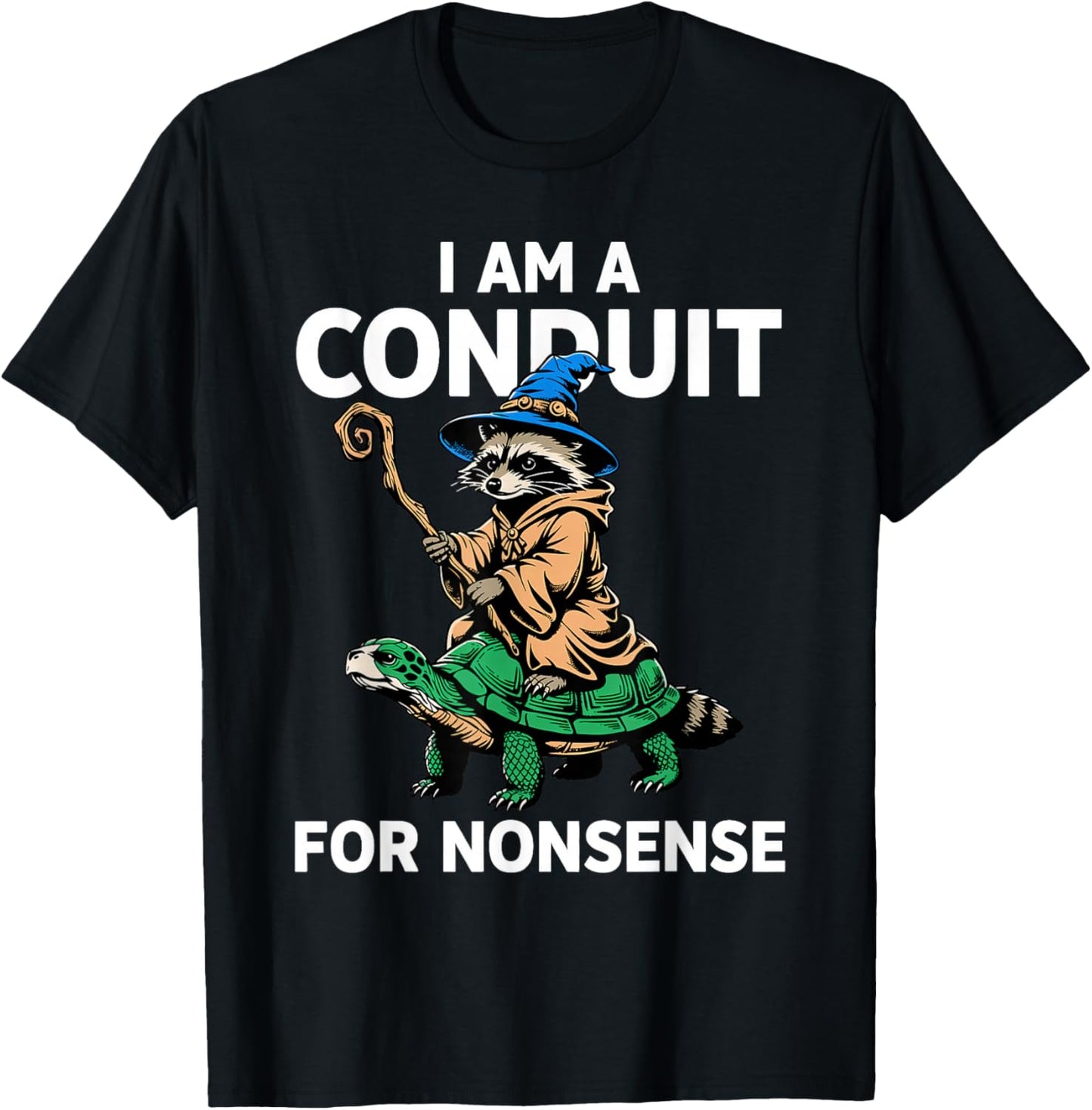 I Am A Conduit for Nonsense Raccoon T-Shirt - T-Shirt | Black
