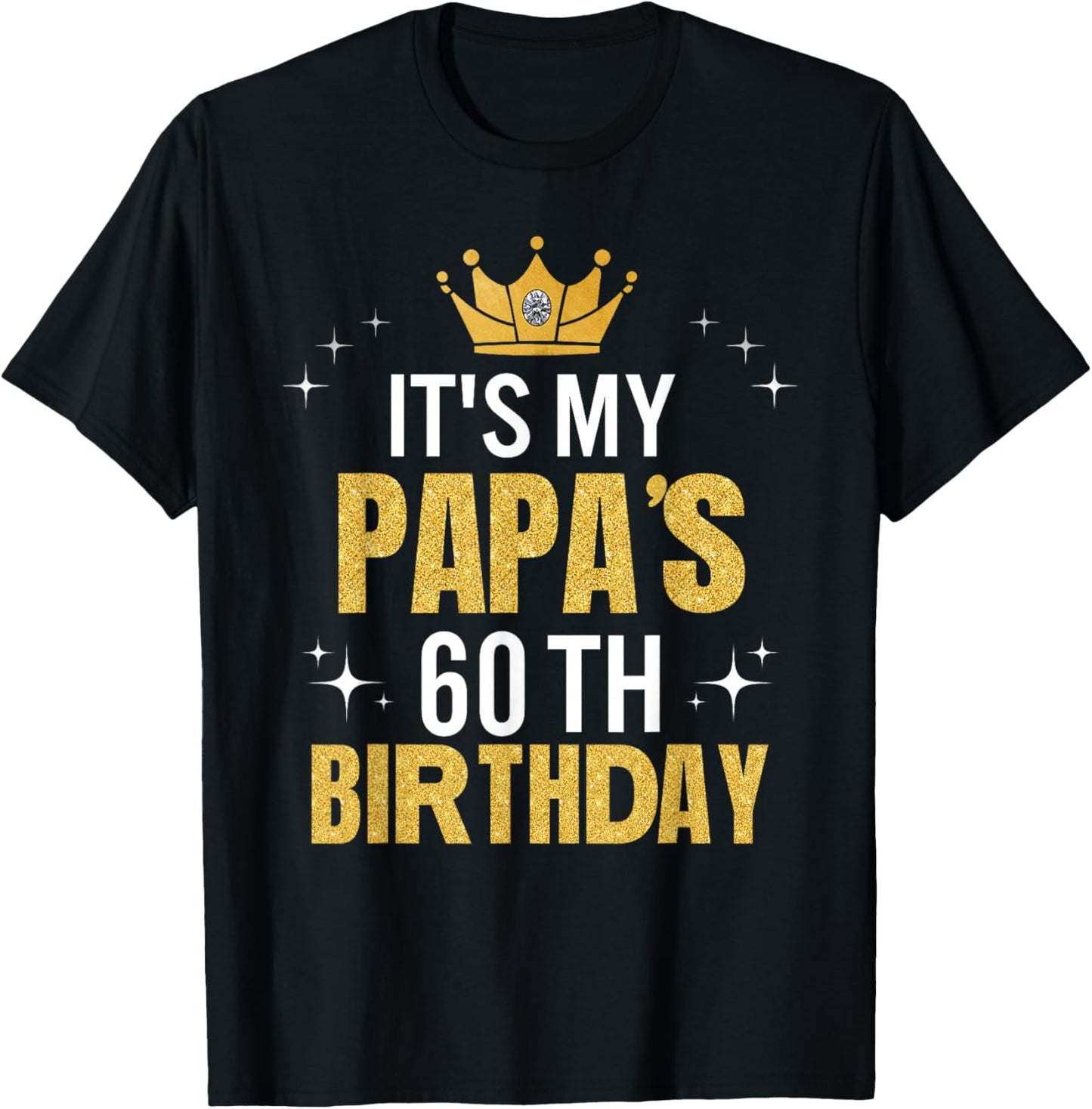 It's My Papa's 60th Birthday Ideas Happy Dad's Funny T-Shirt - T-Shirt | Black