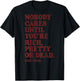 Nobody Cares Until You're Rich Pretty or Dead T-Shirt - T-Shirt | Black