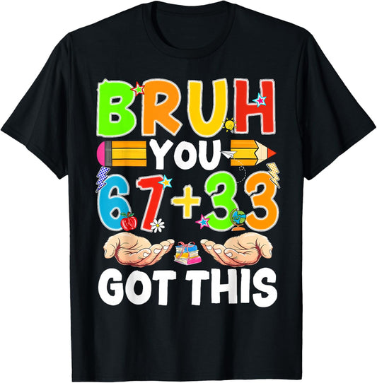 Test Day Bruh You 67 + 33% Percent Meme Got This Boy Girl T-Shirt - T-Shirt | Black