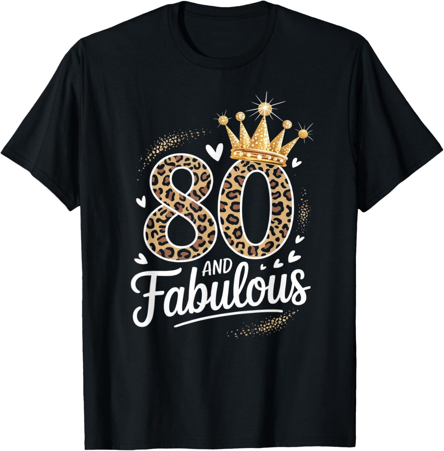 80 and Fabulous Leopard Art 80 Years Birthday Celebration T-Shirt - T-Shirt | Black