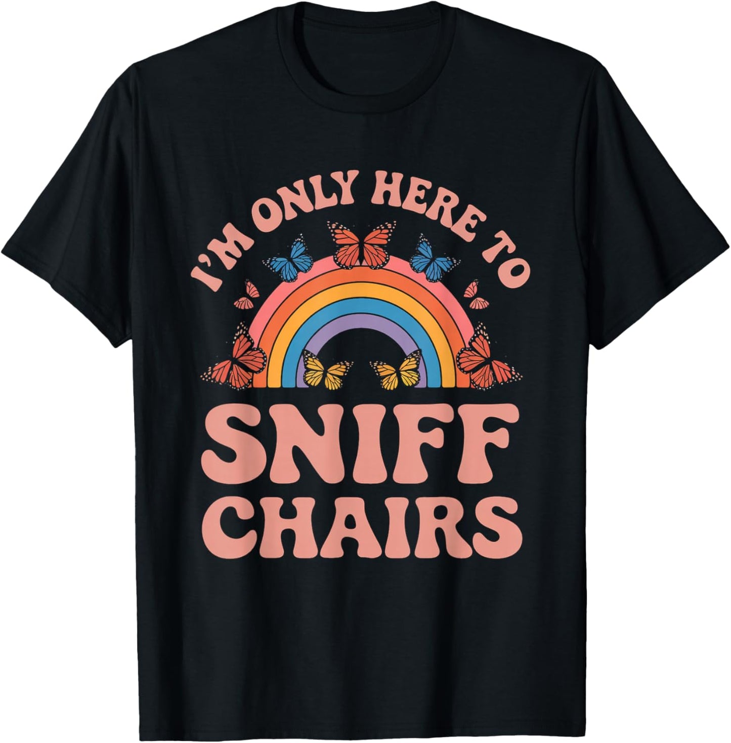 I'm Only Here To Sniff The Chairs Inappropriate Men Women T-Shirt - T-Shirt | Black