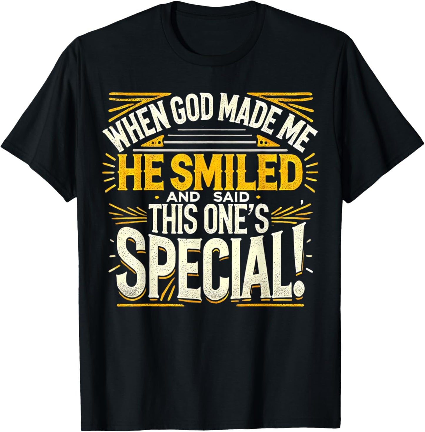 When God Made Me He Said This one's Special Funny Joke T-Shirt - T-Shirt | Black
