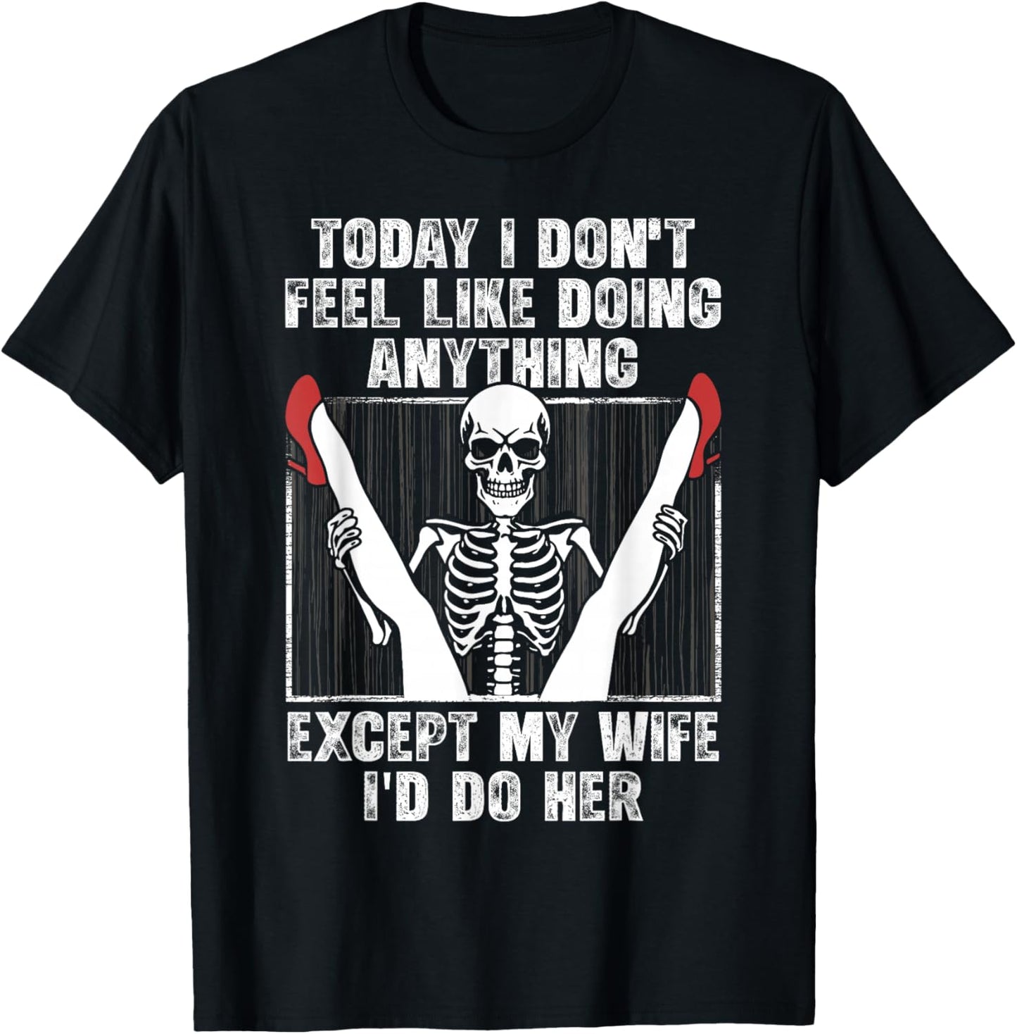 Today I Don't Feel Like Doing Anything Except My Wife Funny T-Shirt - T-Shirt | Black