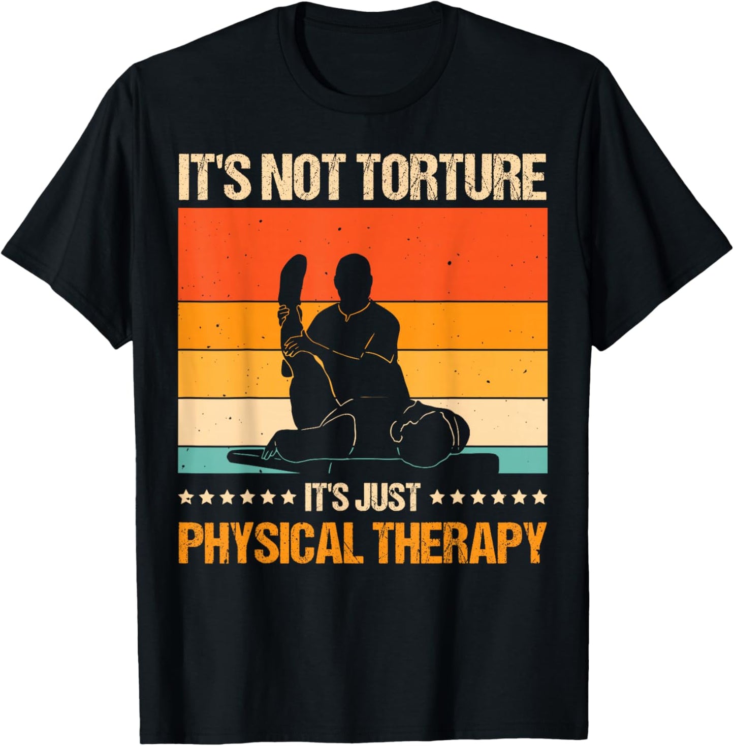 It's Not Torture It's Just Physical Therapy T-Shirt - T-Shirt | Black
