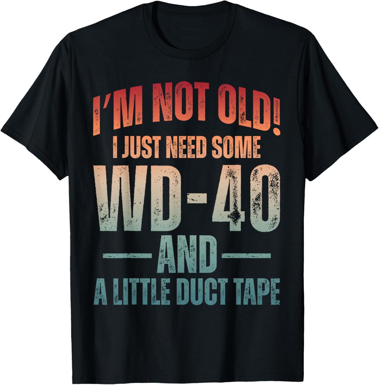 Im Not Old I Just Need Some WD-40 & A Little Duct Tape Older T-Shirt - T-Shirt | Black