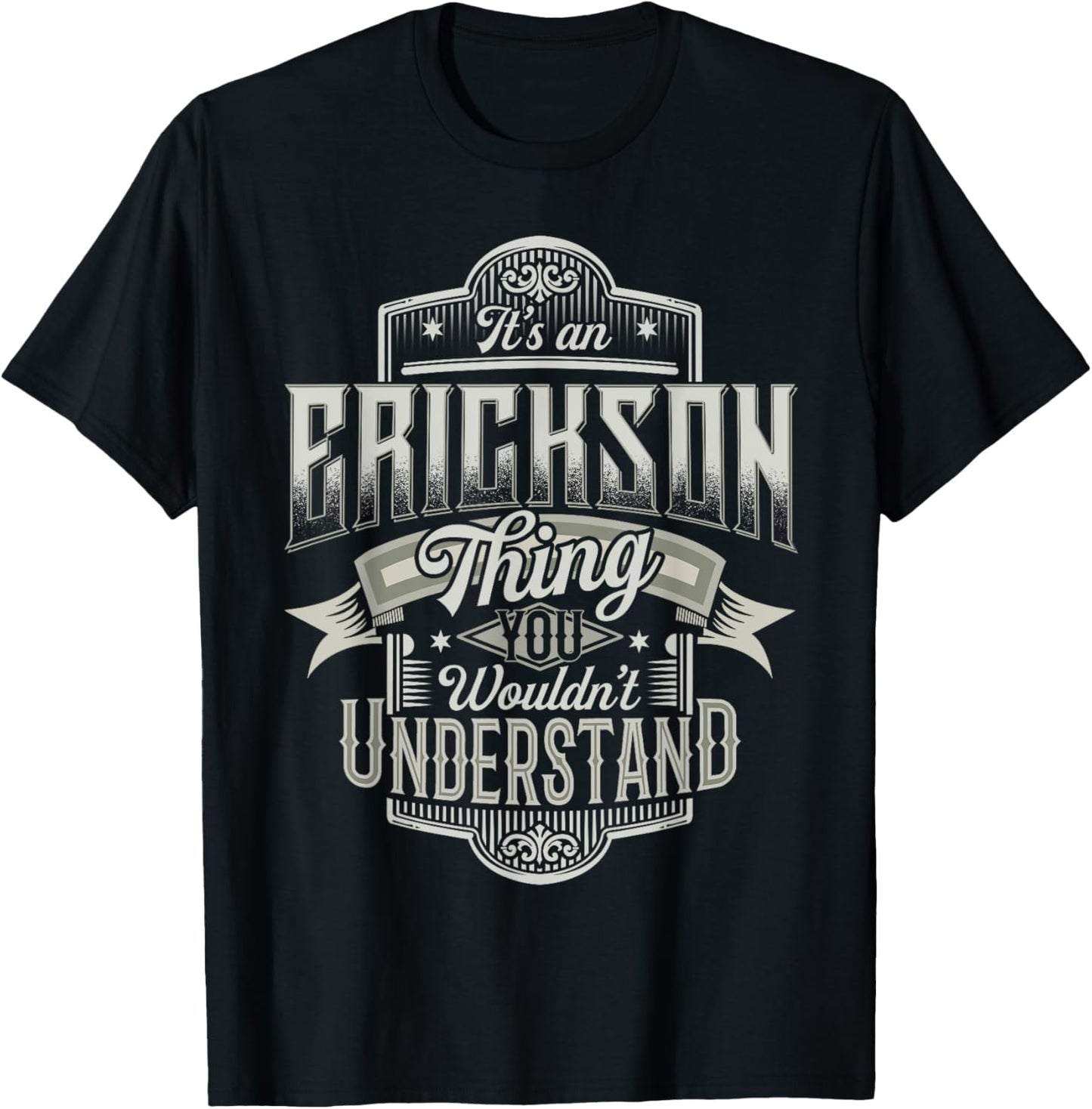 It's An ERICKSON Thing You Wouldn't Understand Name Funny T-Shirt - T-Shirt | Black