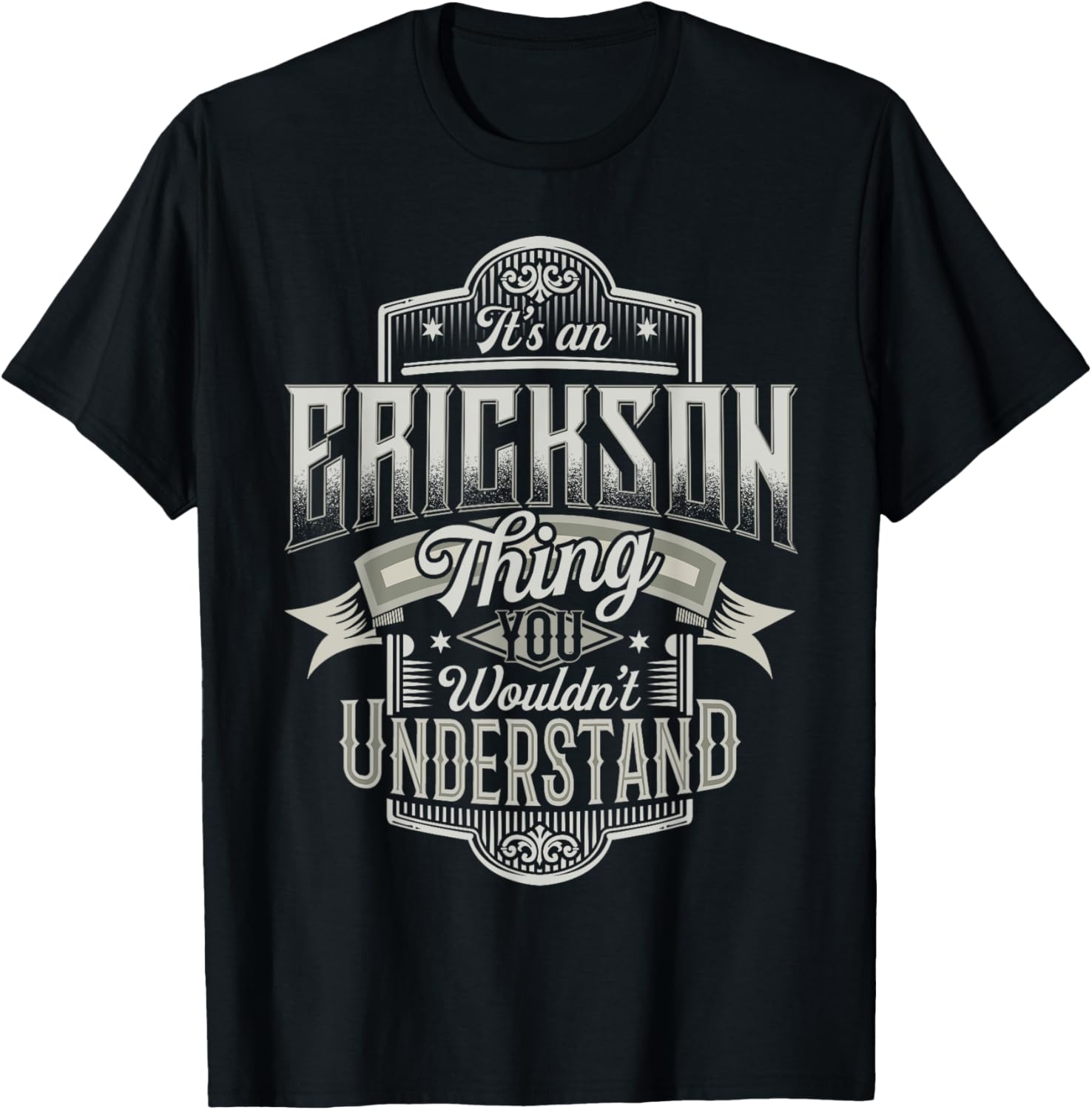 It's An ERICKSON Thing You Wouldn't Understand Name Funny T-Shirt - T-Shirt | Black