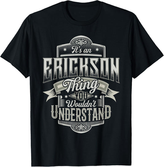It's An ERICKSON Thing You Wouldn't Understand Name Funny T-Shirt - T-Shirt | Black