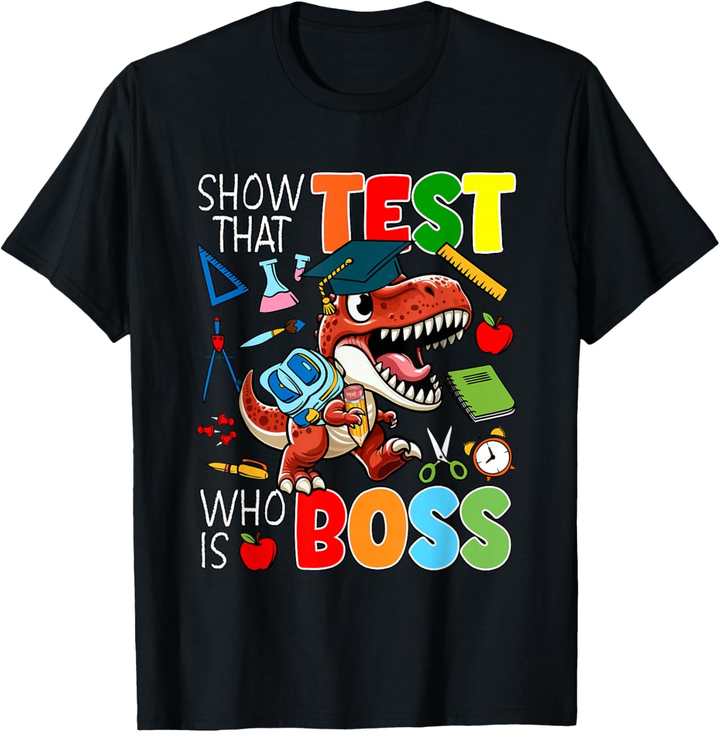 Show That Test Funny Joke Boss Funny Test Day T-Rex Students T-Shirt - T-Shirt | Black