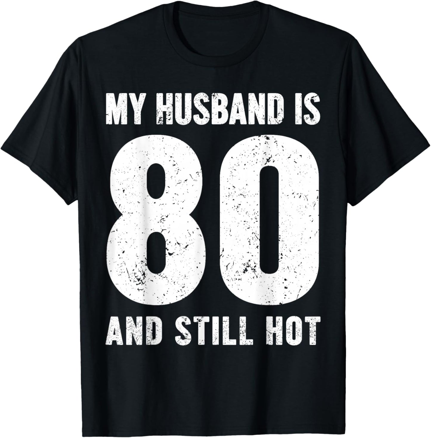 My Husband is 80 and Still Hot 80th Birthday Wife Funny Idea T-Shirt - T-Shirt | Black