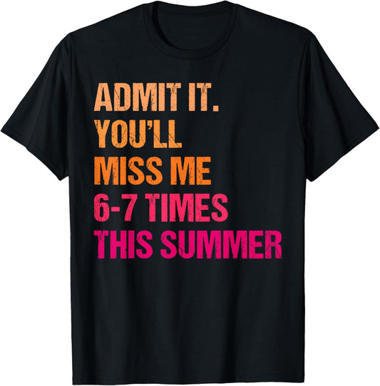 Admit It You'll Miss Me 6-7 Times This Summer 67 Teacher T-Shirt - T-Shirt | Black