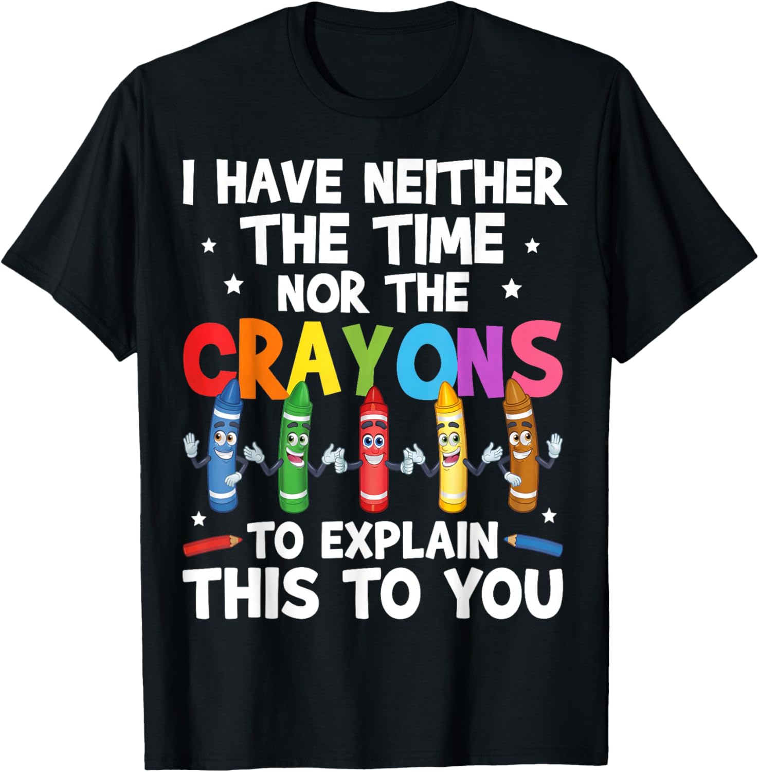 Sarcastic I Have Neither The Time Nor The Crayons Quote Men T-Shirt - T-Shirt | Black