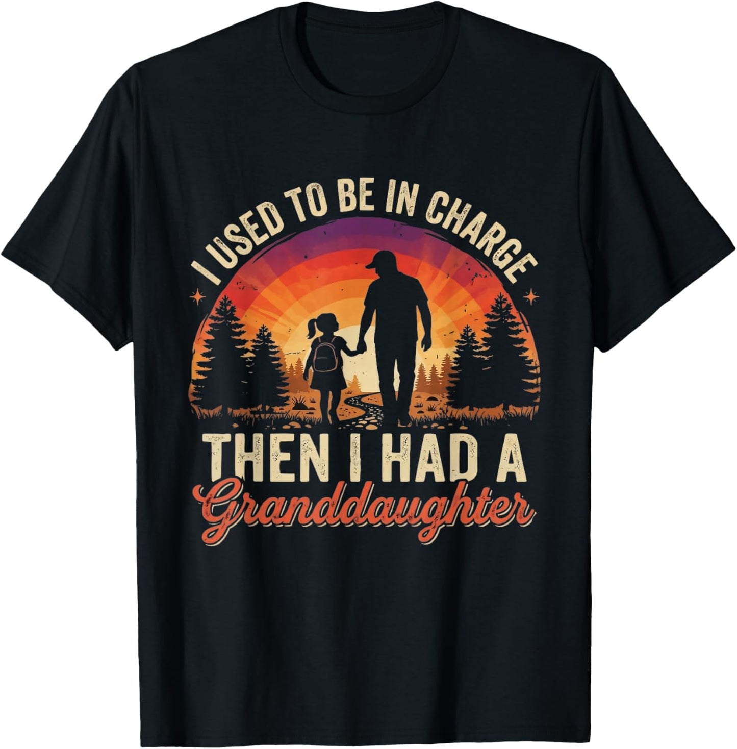 I Used to Be in Charge Then I Had A Granddaughter Funny T-Shirt - T-Shirt | Black