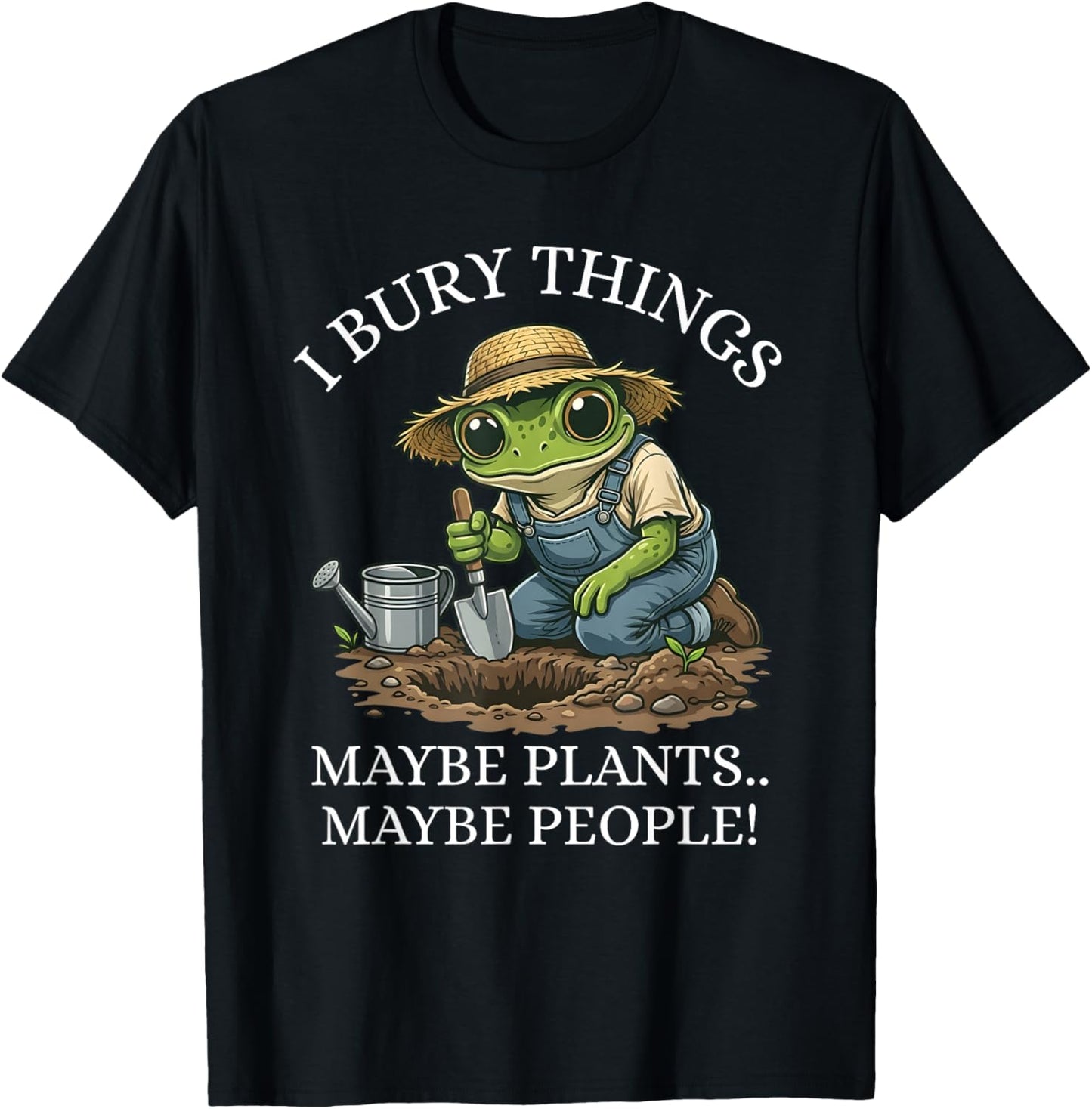 I Bury Things Maybe Plants Maybe People Funny Frog T-Shirt - T-Shirt | Black