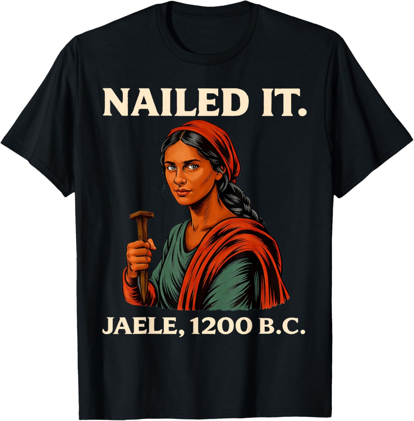 Nailed It Jael 1200 Bc, Bible Story T-Shirt - T-Shirt | Black
