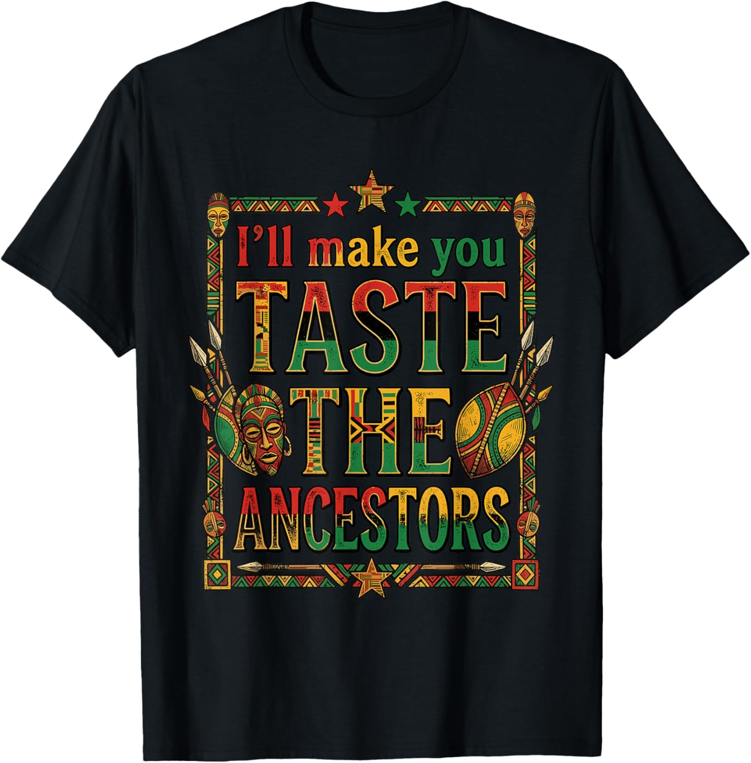 I'll Make You Taste the Ancestors African Heritage T-Shirt - T-Shirt | Black