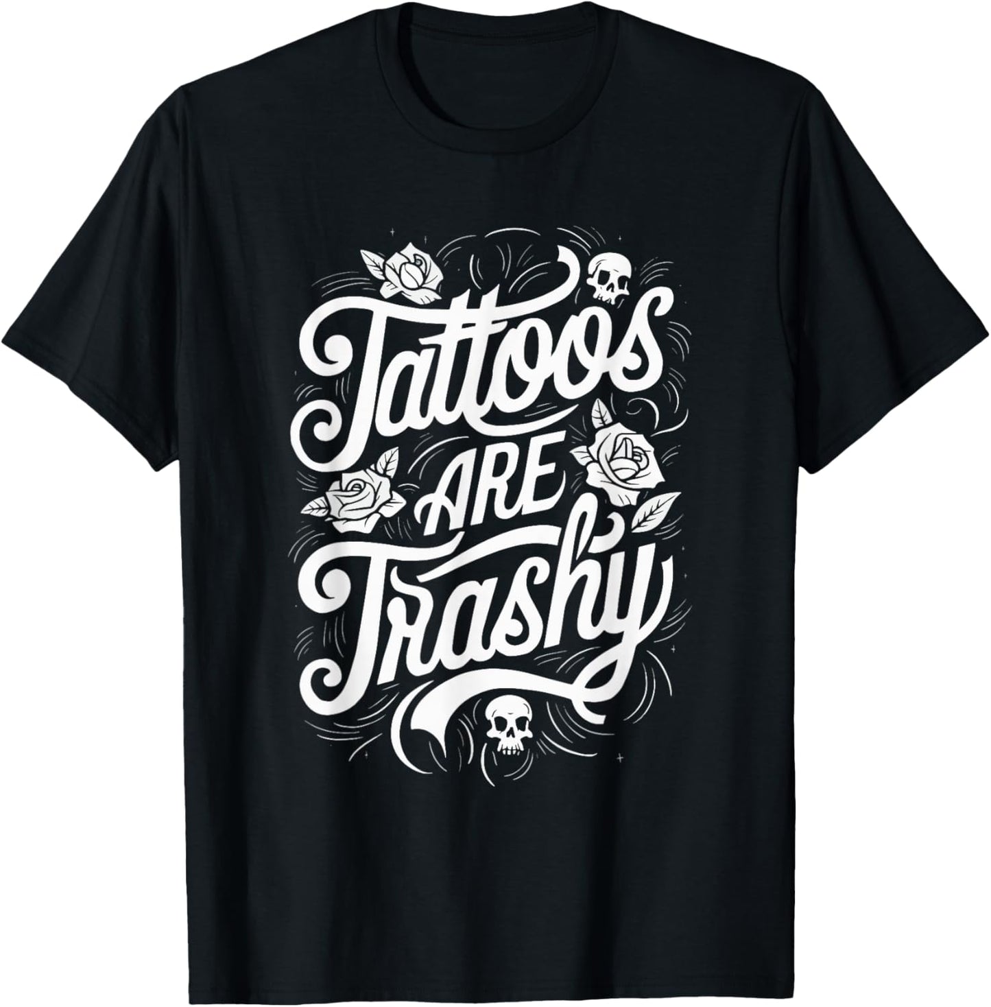 Tattoos Are Trashy T-Shirt - T-Shirt | Black
