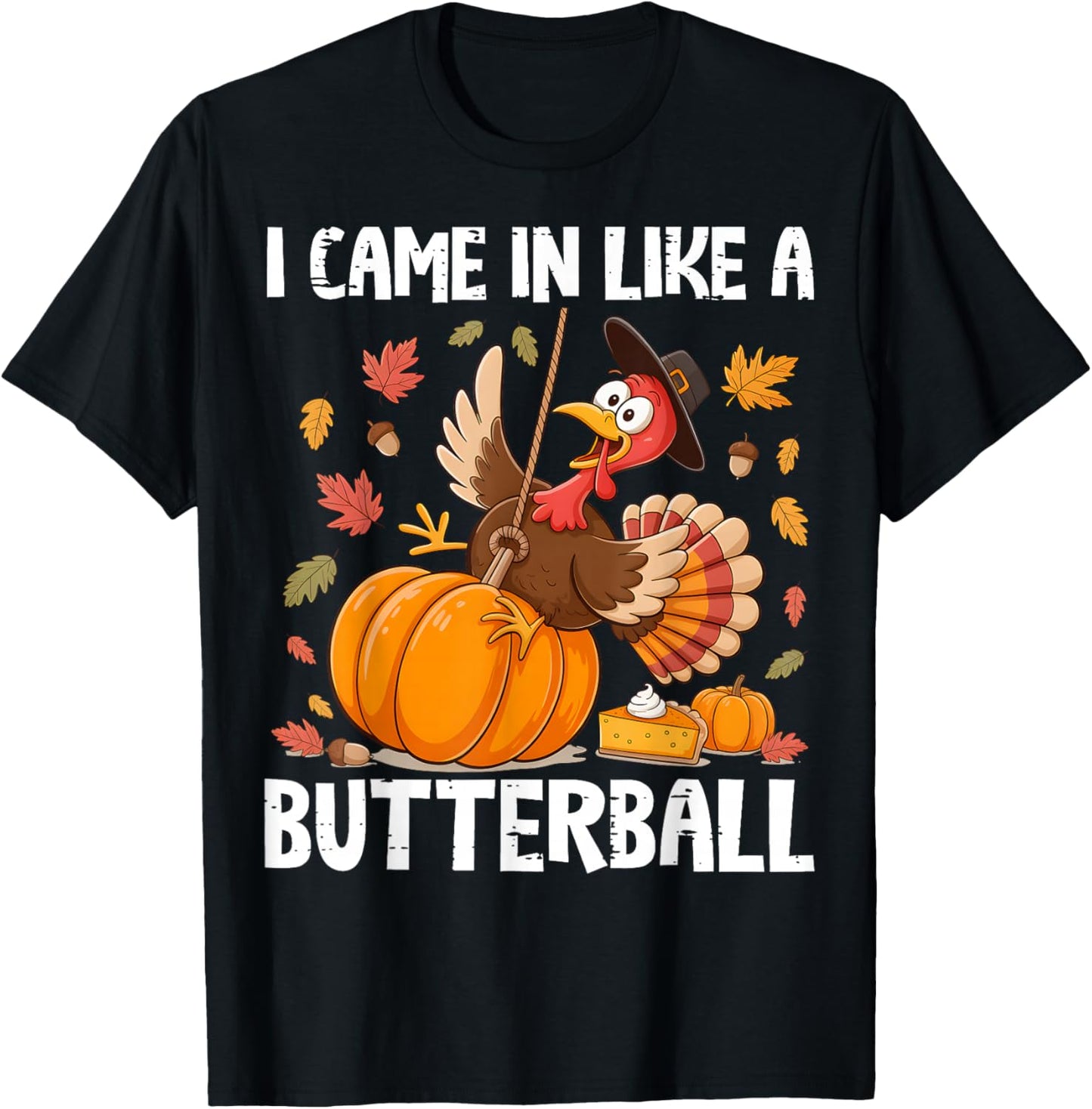Came in Like A Butterball Funny Thanksgiving Men Women Kids T-Shirt - T-Shirt | Black