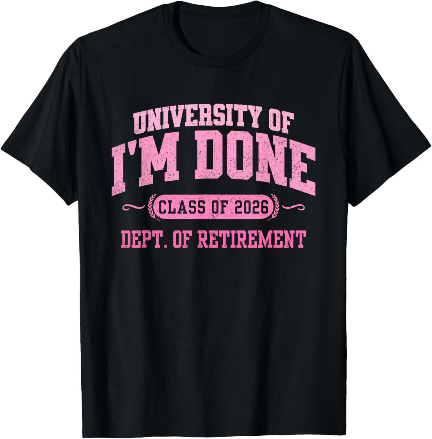 University of I'm Done 2026 Retirement Funny Retired Party T-Shirt - T-Shirt | Black