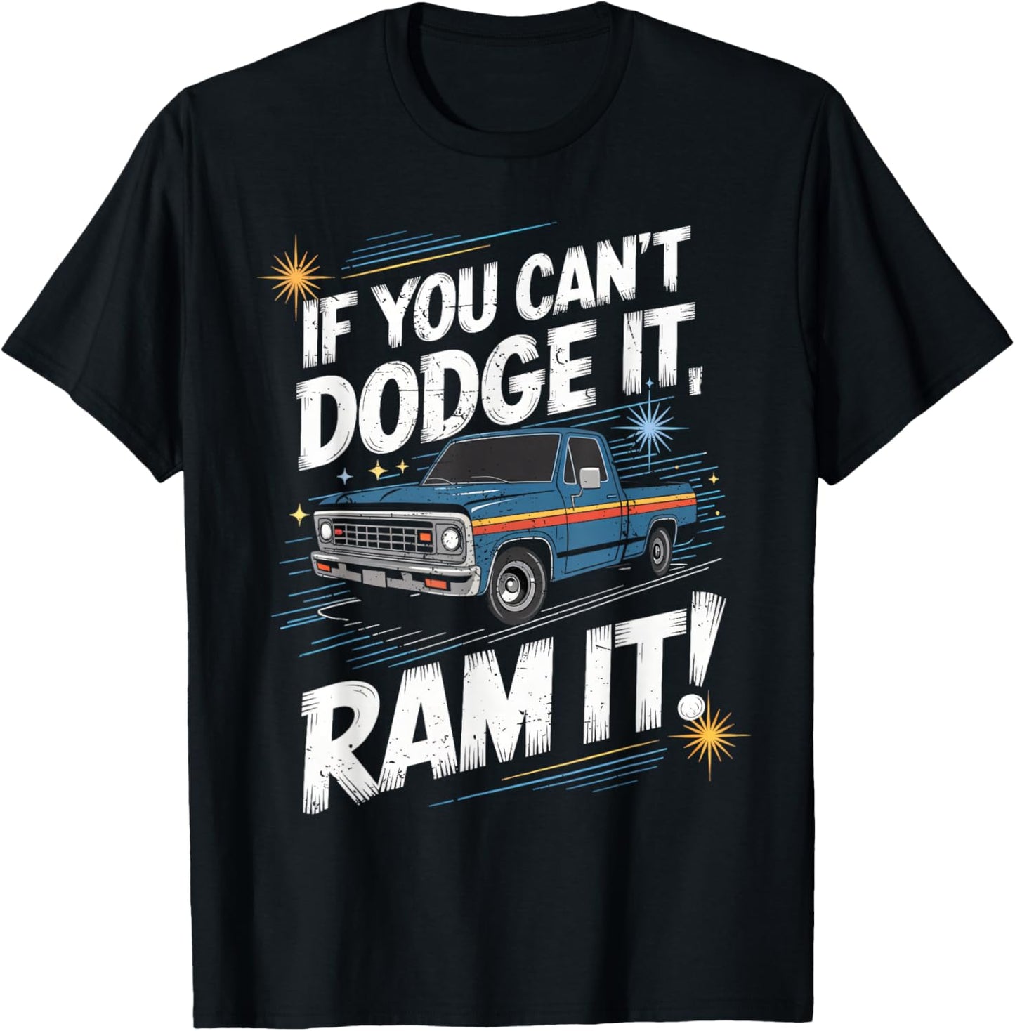 If You Can't Dodge It Ram It Pick up Truck T-Shirt - T-Shirt | Black