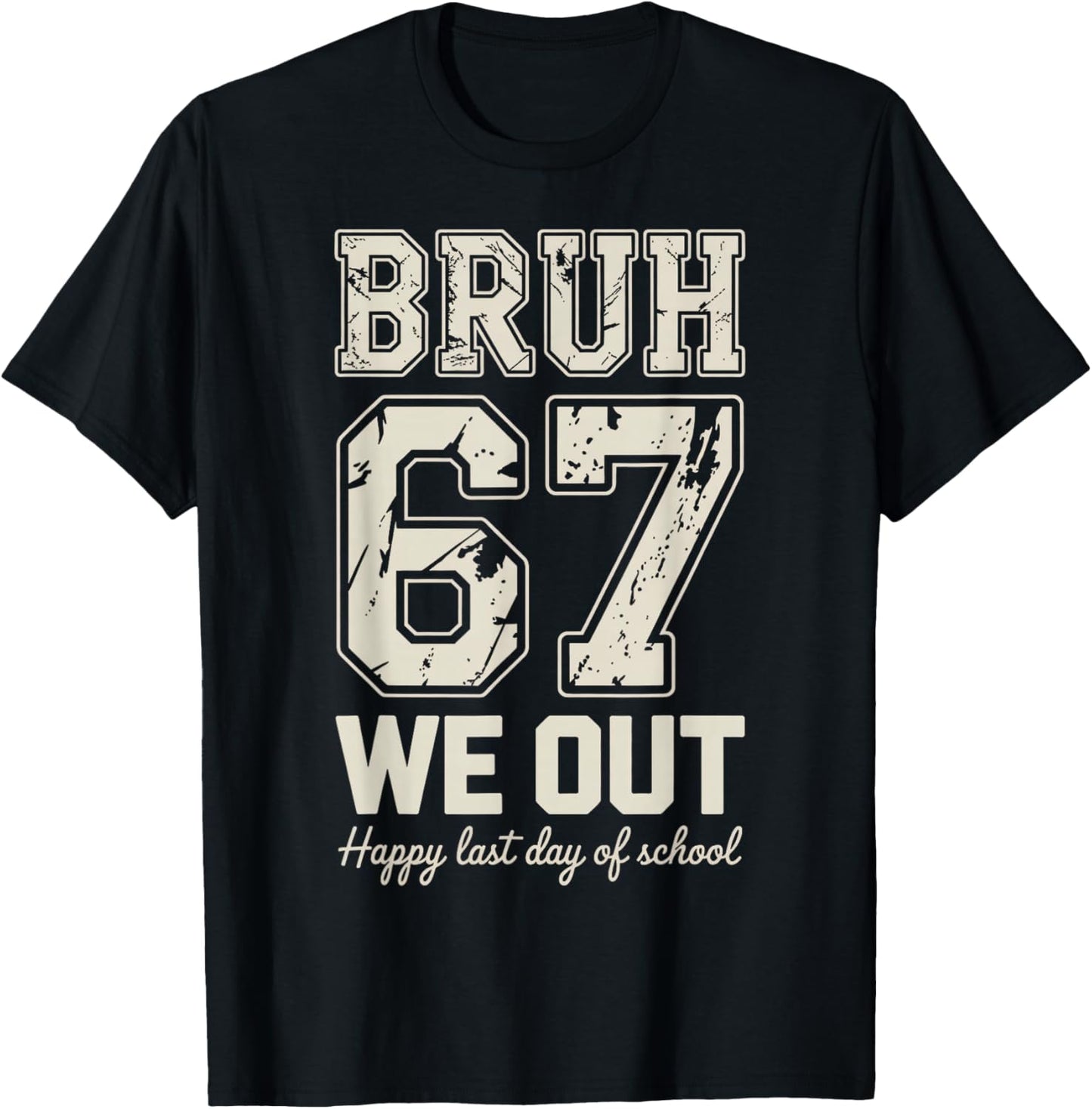 67 Bruh Last Day of School T-Shirt - T-Shirt | Black