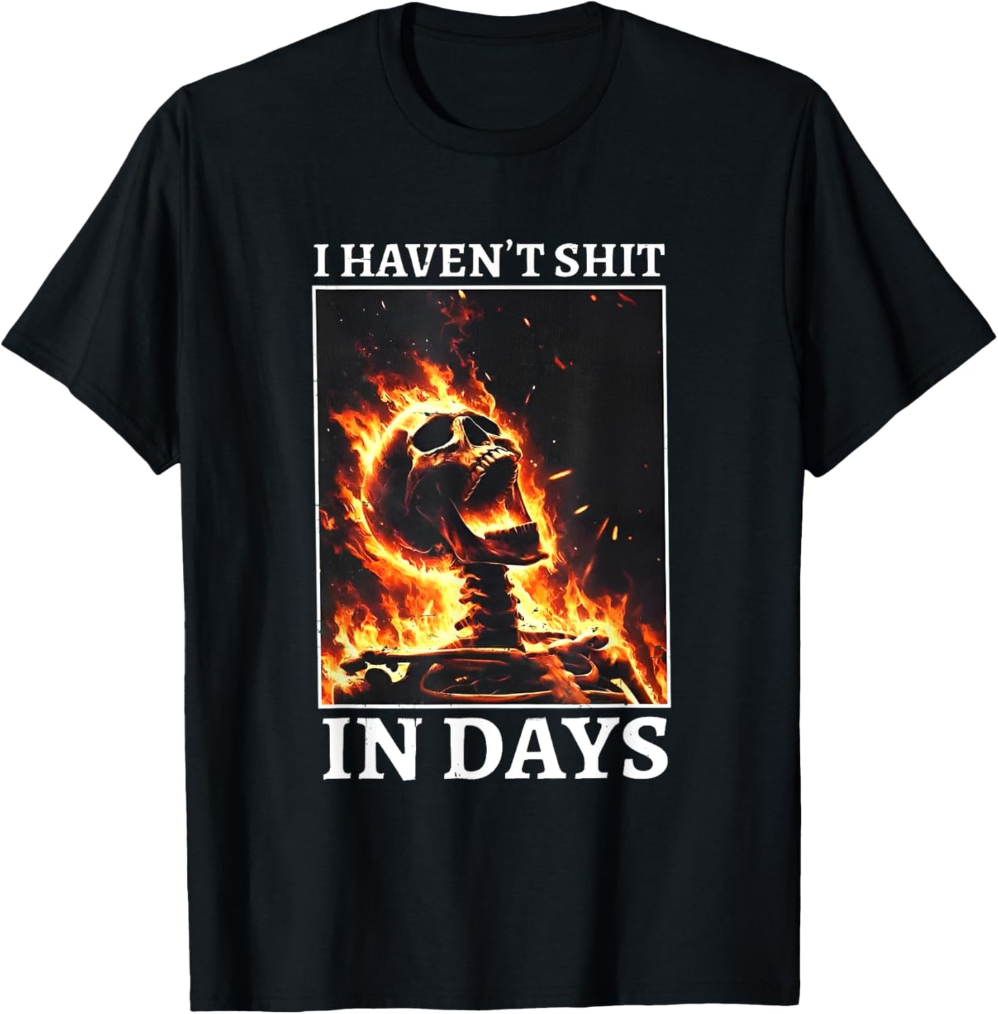 I Haven't Shit in Days Funny Skeleton T-Shirt - T-Shirt | Black