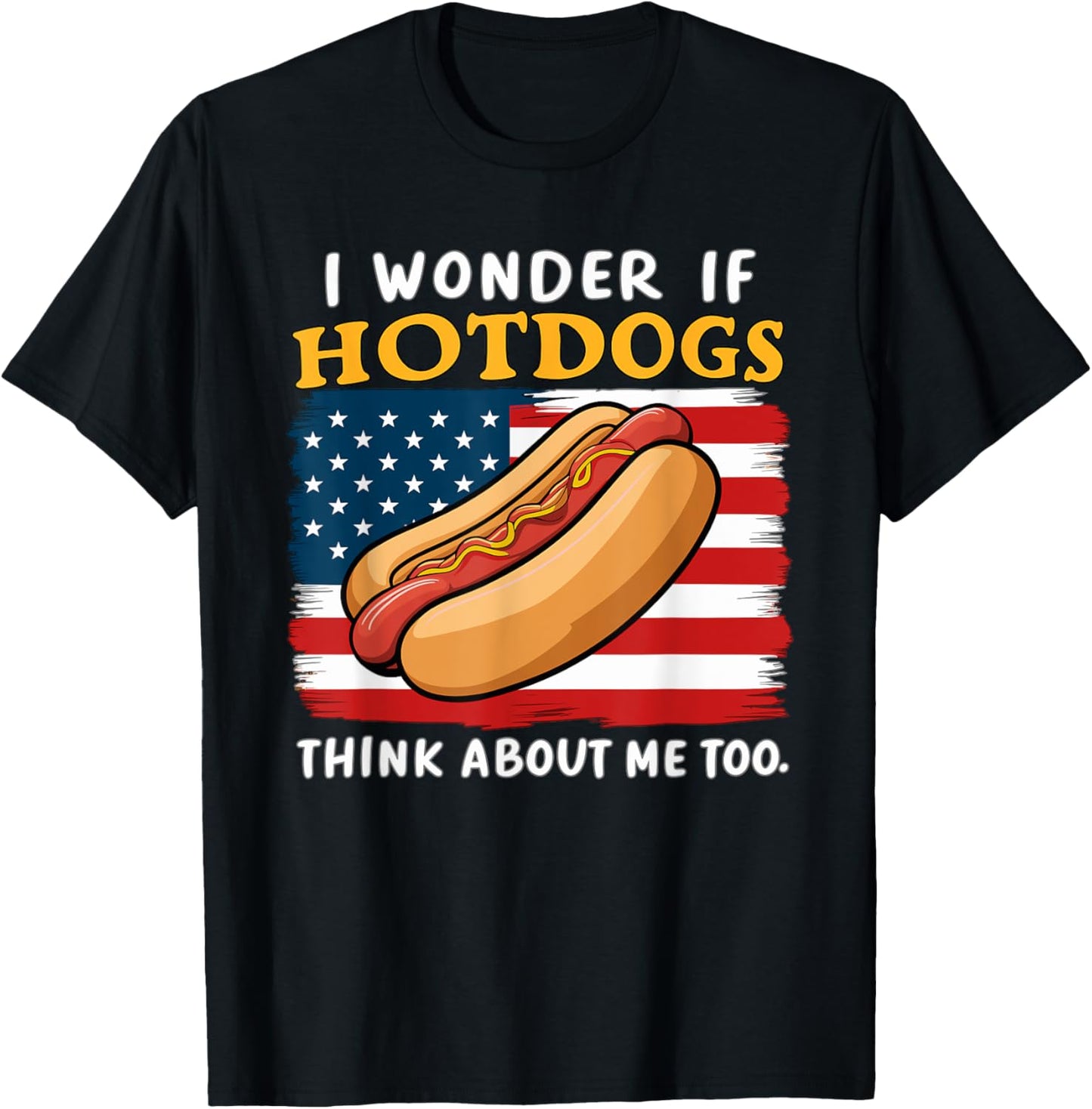I Wonder If Hotdogs Think About Me Too Funny Hot Dog Men Women T-Shirt - T-Shirt | Black