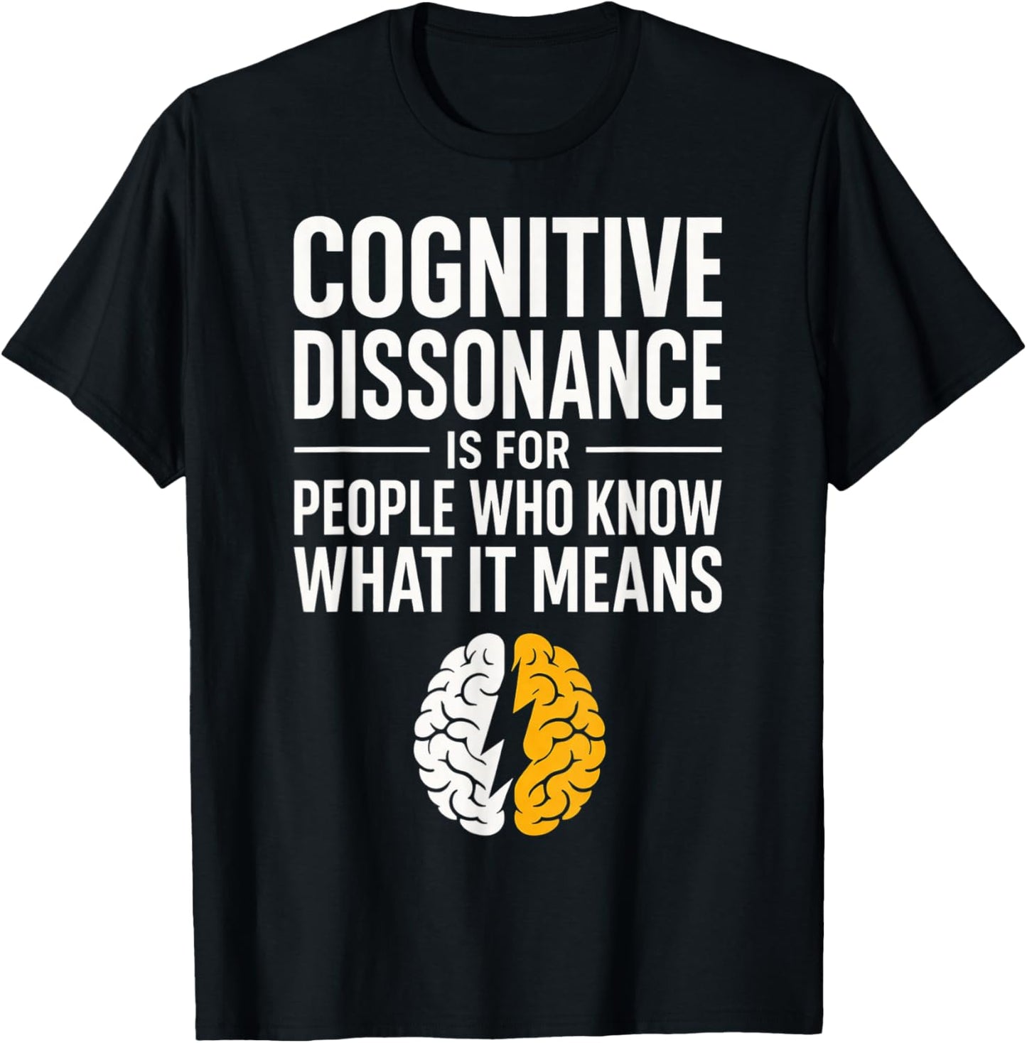 Dissonance Cognitive Psychologie Humour Cerveau Citation T-Shirt - T-Shirt | Black