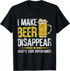 I Make Beer Disappear What's Your Superpower Beers Beer T-Shirt - T-Shirt | Black