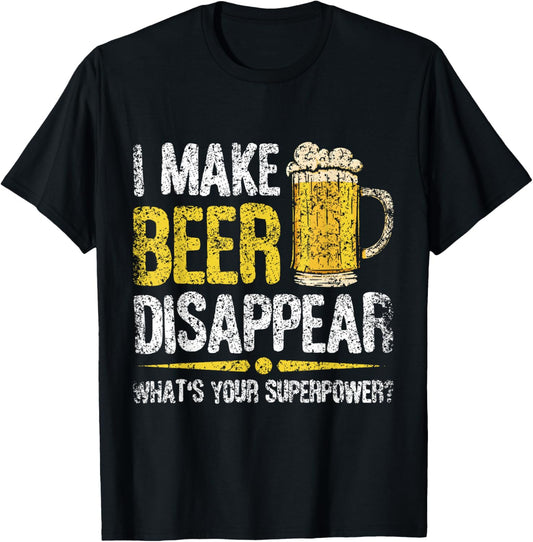I Make Beer Disappear What's Your Superpower Beers Beer T-Shirt - T-Shirt | Black