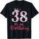 38 It's My Birthday 38 Years Old 38th Birthday Girl Lady T-Shirt - T-Shirt | Black