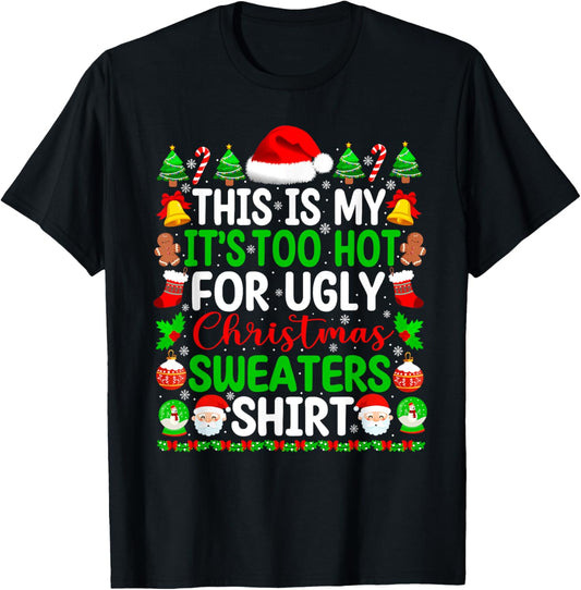 Too Hot Ugly Christmas Sweaters Funny Xmas Pajamas Men Women T-Shirt - T-Shirt | Black