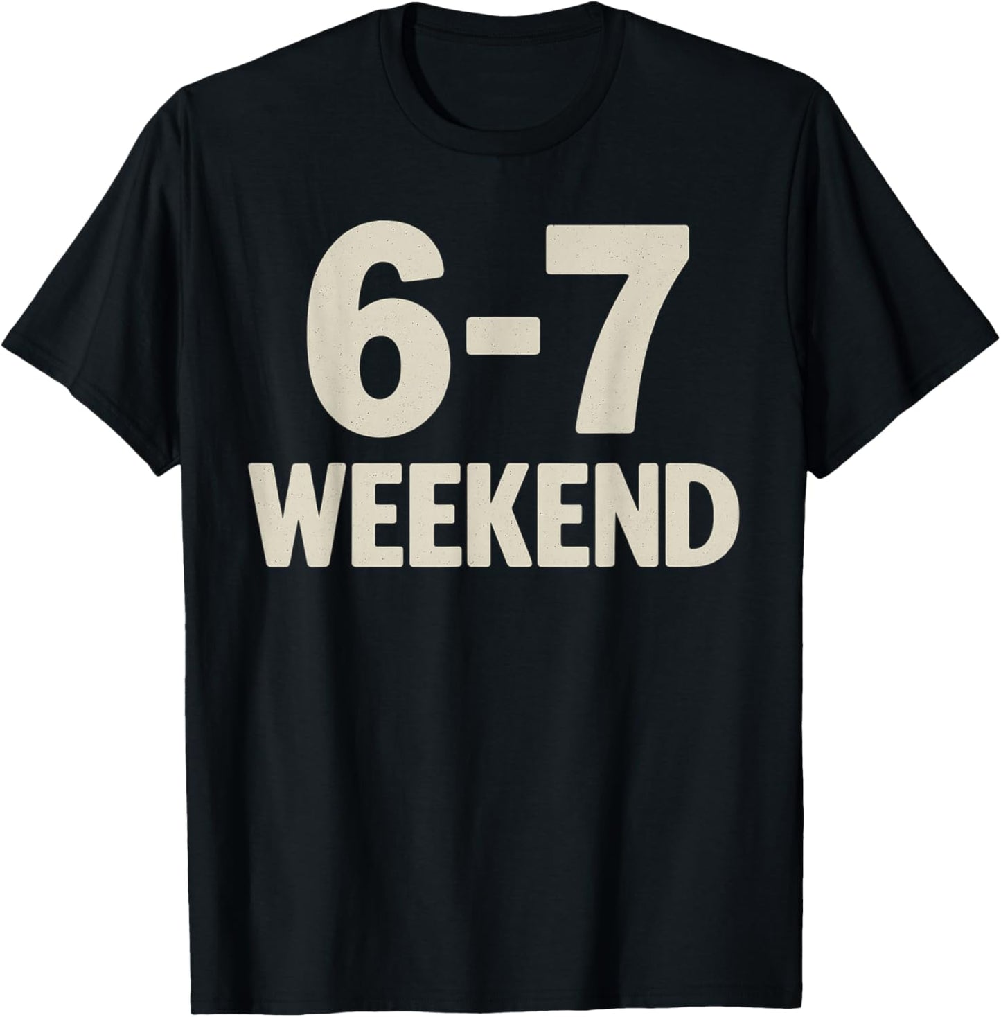 67 Weekend Six Seven 6 7 Meme Design Funny 6 7 T-Shirt - T-Shirt | Black