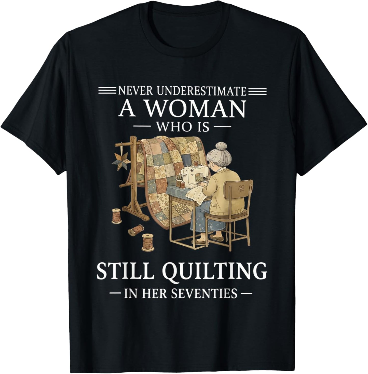Never Undrestimate A Woman Who Still Quilting in Seventies T-Shirt - T-Shirt | Black