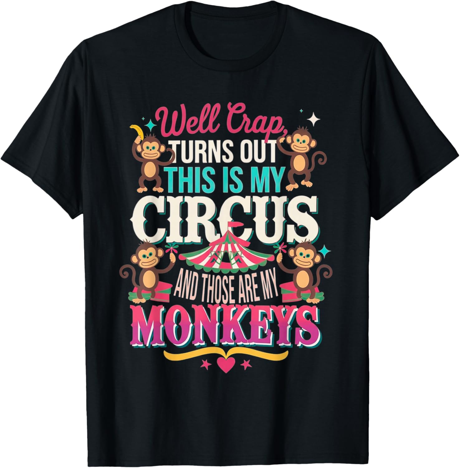 Well Crap Turns Out This is My Circus Those are My Monkeys T-Shirt - T-Shirt | Black